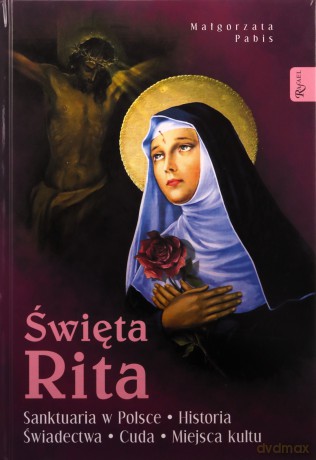 Święta Rita. Sanktuaria w Polsce Historia Świadectwa Cuda Miejsca kultu - Małgorzata Pabis [KSIĄŻKA]