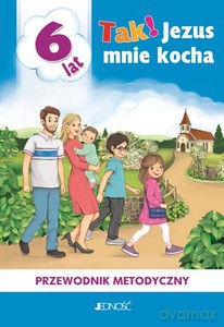Tak! Jezus mnie kocha. Przewodnik metodyczny 6 lat - K. Mielnicki, E. Kondrak [KSIĄŻKA]