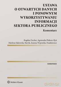 Ustawa o otwartych danych i ponownym wykorzystywaniu informacji sektora publicznego. Komentarz [KSIĄŻKA]