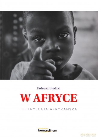 W Afryce. Trylogia Afrykańska (Tom 3) - Tadeusz Biedzki [KSIĄŻKA]