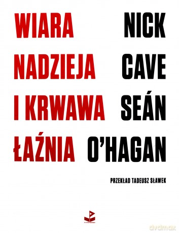 Wiara, nadzieja i krwawa łaźnia - Nick Cave, Seán O'Hagan [KSIĄŻKA]