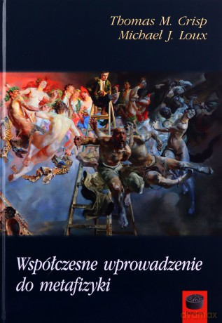 Współczesne wprowadzenie do metafizyki - M. Crisp Thomas, J. Loux Michael [KSIĄŻKA]