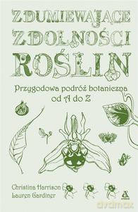 Zdumiewające zdolności roślin - Christine Harrison, Lauren Gardiner [KSIĄŻKA]