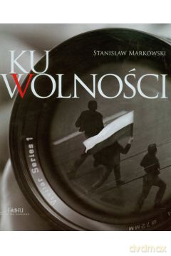 Ku wolności - Markowski Stanisław [KSIĄŻKA]