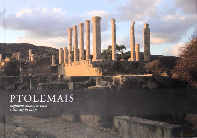 Ptolemais zaginione miasto w Libii. Ptolemais a lost city in Libya - Miron Bogacki [KSIĄŻKA]