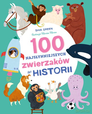 100 Słynnych Zwierzaków - Shia Green [KSIĄŻKA]