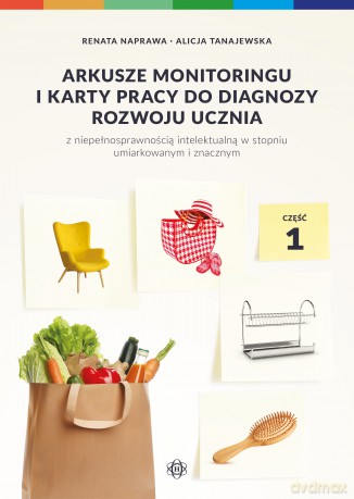 Arkusze monitoringu i karty pracy do diagnozy rozwoju ucznia z niepełnosprawnością intelektualną w stopniu umiarkowanym i znacznym Część 1 Arkusze monitoringu 1 - Renata Naprawa, Alicja Tanajewska [KSIĄŻKA]