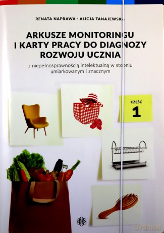Arkusze monitoringu i karty pracy do diagnozy rozwoju ucznia z niepełnosprawnością intelektualną w stopniu umiarkowanym i znacznym Część 1 Arkusze monitoringu 1 - Renata Naprawa, Alicja Tanajewska [KSIĄŻKA]