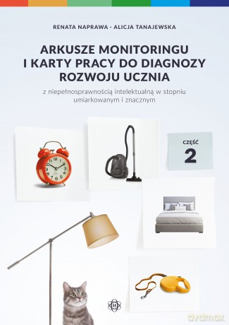 Arkusze monitoringu i karty pracy do diagnozy rozwoju ucznia z niepełnosprawnością intelektualną w stopniu umiarkowanym i znacznym Część 2 Arkusze monitoringu 2 - Renata Naprawa, Alicja Tanajewska [KSIĄŻKA]