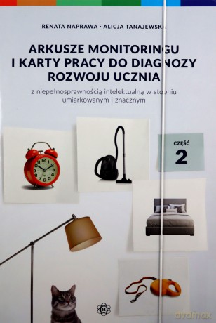 Arkusze monitoringu i karty pracy do diagnozy rozwoju ucznia z niepełnosprawnością intelektualną w stopniu umiarkowanym i znacznym Część 2 Arkusze monitoringu 2 - Renata Naprawa, Alicja Tanajewska [KSIĄŻKA]
