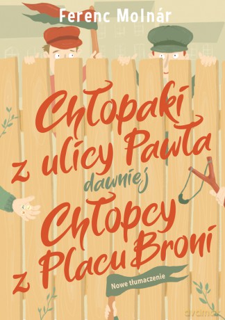 Chłopaki z ulicy Pawła dawniej Chłopcy z Placu Broni - Ferenc Molnár [KSIĄŻKA]