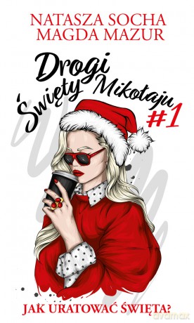 Drogi święty Mikołaju. Jak uratować święta - Natasza Socha, Magda Mazur [KSIĄŻKA]