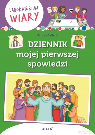 Dziennik mojej pierwszej spowiedzi. Laboratorium wiary - Barbara Baffetti [KSIĄŻKA]