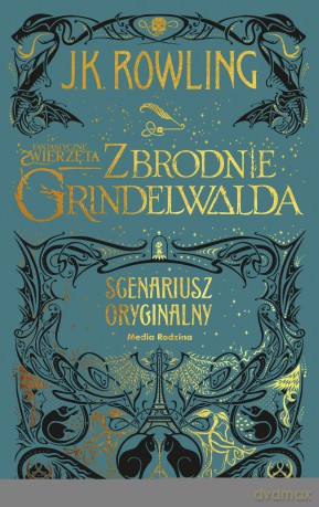 Fantastyczne zwierzęta. Zbrodnie Grindelwalda. Scenariusz oryginalny - Joanne K. Rowling [KSIĄŻKA]