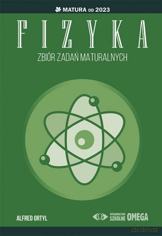 Fizyka Zbiór zadań maturalnych Matura od 2023 - Alfred Ortyl [KSIĄŻKA]