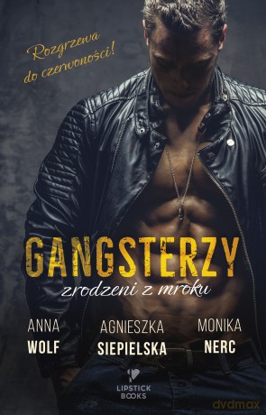 Gangsterzy. Zrodzeni z mroku - Anna Wolf, Agnieszka Siepielska, Monika Nerc [KSIĄŻKA]