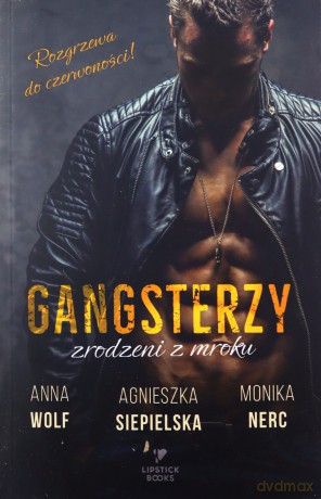 Gangsterzy. Zrodzeni z mroku - Anna Wolf, Agnieszka Siepielska, Monika Nerc [KSIĄŻKA]