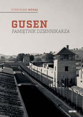 Gusen. Pamiętnik dziennikarza - Stanisław Nogaj [KSIĄŻKA]