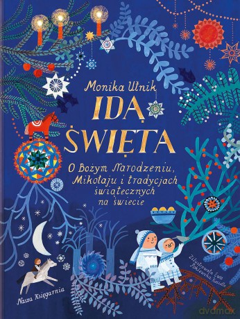 Idą święta! O Bożym Narodzeniu, Mikołaju i tradycjach świątecznych na świecie - Monika Utnik [KSIĄŻKA]