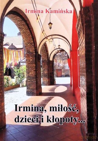 Irmina, Miłość, Dzieci i Kłopoty - Irmina Kamińska [KSIĄŻKA]