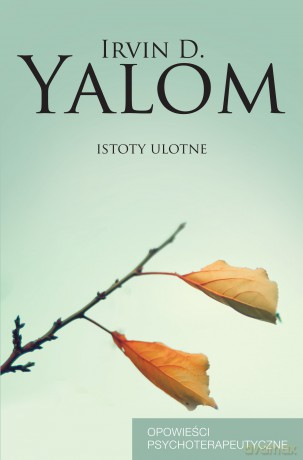 Istoty ulotne. Opowieści psychoterapeutyczne - Irvin D. Yalom [KSIĄŻKA]
