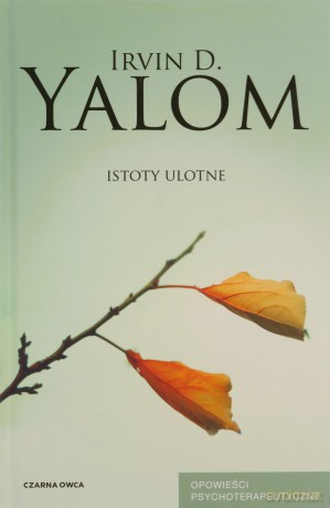 Istoty ulotne. Opowieści psychoterapeutyczne - Irvin D. Yalom [KSIĄŻKA]