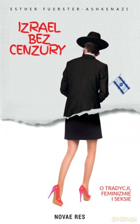Izrael bez cenzury. O tradycji, feminizmie i seksie - Esther Fuerster-Ashkenazi [KSIĄŻKA]