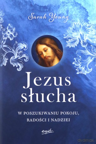 Jezus słucha. W poszukiwaniu pokoju, radości i nadziei - Sarah Young [KSIĄŻKA]