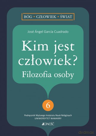 Kim jest człowiek Filozofia osoby - José Ángel García-Cuadrado [KSIĄŻKA]