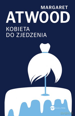 Kobieta do zjedzenia - Margaret Atwood [KSIĄŻKA]