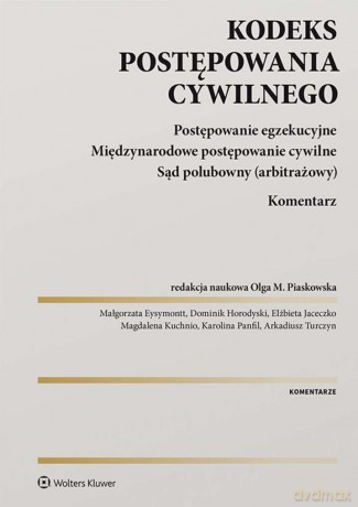 Kodeks postępowania cywilnego. Postępowanie egzekucyjne. Międzynarodowe postępowanie cywilne. Sąd polubowny (arbitrażowy). Komentarz [KSIĄŻKA]