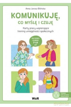 Komunikuję, co myślę i czuję Karty pracy wspierające trening umiejętności społecznych - Anna Jarosz-Bilińska [KSIĄŻKA]