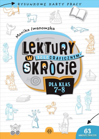 Lektury w teleGRAFICZNYM skrócie dla klas 7-8 Rysunkowe karty pracy - Monika Iwanowska [KSIĄŻKA]