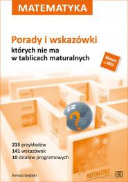 Matematyka Porady i wskazówki, których nie ma w tablicach maturalnych - Tomasz Grębski [KSIĄŻKA]