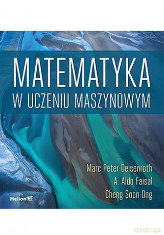 Matematyka w uczeniu maszynowym - Marc Peter Deisenroth, A. Aldo Faisal, Cheng Soon Ong [KSIĄŻKA]