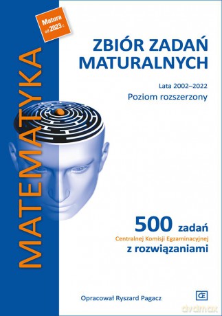 Matematyka Zbiór zadań maturalnych Lata 2002-2022 Poziom rozszerzony 500 zadań Centralnej Komisji Egzaminacyjnej z rozwiązaniami - Ryszard Pagacz [KSIĄŻKA]