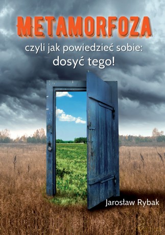 Metamorfoza, czyli jak powiedzieć sobie: dosyć tego! - Jarosław Rybak [KSIĄŻKA]