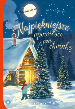 Najpiękniejsze opowieści pod choinkę - Ewa Stadtmüller, Kazimierz Wasilewski [KSIĄŻKA]