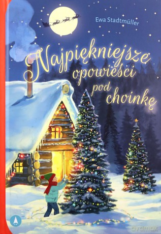 Najpiękniejsze opowieści pod choinkę - Ewa Stadtmüller, Kazimierz Wasilewski [KSIĄŻKA]