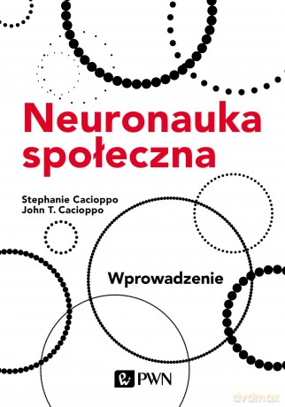 Neuronauka społeczna. Wprowadzenie - Stephanie Cacioppo, John T. Cacioppo [KSIĄŻKA]