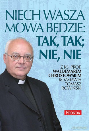 Niech wasza mowa będzie; tak, tak, nie, nie - Waldemar Chrostowski, Tomasz Rowiński [KSIĄŻKA]