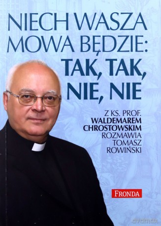 Niech wasza mowa będzie; tak, tak, nie, nie - Waldemar Chrostowski, Tomasz Rowiński [KSIĄŻKA]