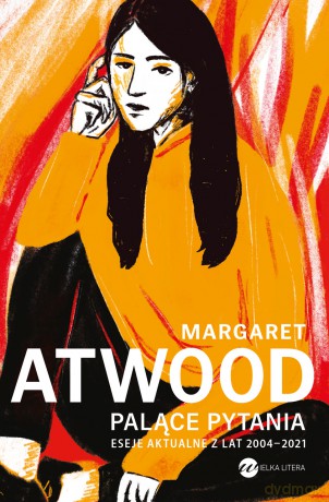 Palące pytania. Eseje aktualne z lat 2004-2021 - Margaret Attwood [KSIĄŻKA]