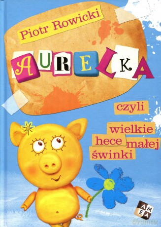 Aurelka czyli wielkie hece małej świnki - Piotr Rowicki [KSIĄŻKA]