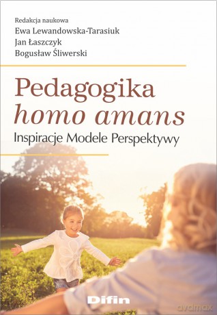 Pedagogika homo amans. Inspiracje, modele, perspektywy - Ewa Lewandowska-Tarasiuk, Jan Łaszczyk, Bogusław Śliwerski [KSIĄŻKA]