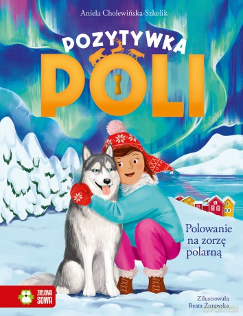 Polowanie na zorzę polarną. Pozytywka Poli - Aniela Cholewińska-Szkolik [KSIĄŻKA]
