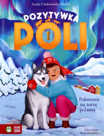 Polowanie na zorzę polarną. Pozytywka Poli - Aniela Cholewińska-Szkolik [KSIĄŻKA]