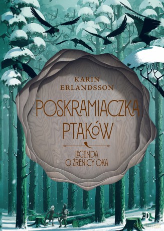 Poskramiaczka ptaków. Legenda o źrenicy oka (Tom 2) - Karin Erlandsson [KSIĄŻKA]