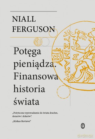 Potęga pieniądza. Finansowa historia świata - Niall Ferguson [KSIĄŻKA]