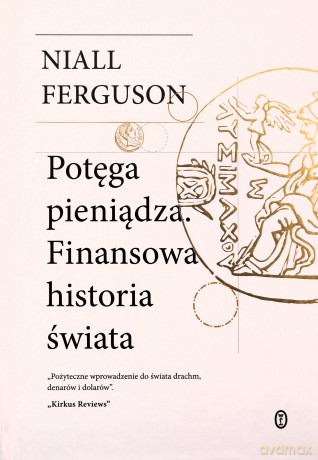 Potęga pieniądza. Finansowa historia świata - Niall Ferguson [KSIĄŻKA]
